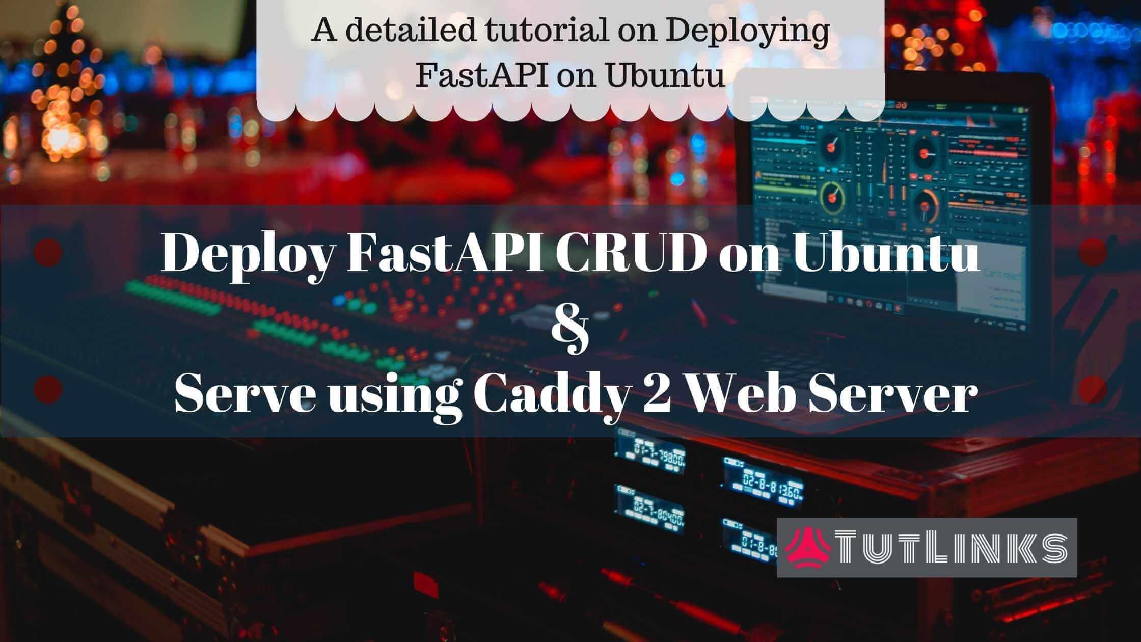 Deploy FastAPI on Ubuntu and Serve using Caddy 2 Web Server – TutLinks