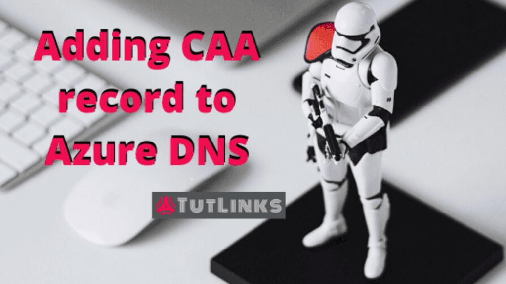 Adding CAA record to Azure DNS Zone – TutLinks