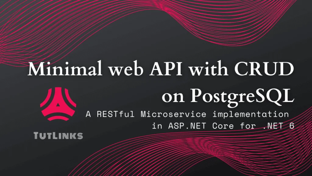 Minimal web API with CRUD on PostgreSQL A RESTful Microservice implementation in ASP.NET Core for .NET 6 – TutLinks