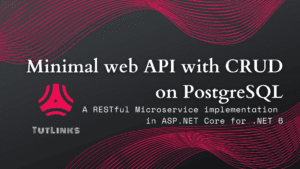 Minimal web API with CRUD on PostgreSQL A RESTful Microservice implementation in ASP.NET Core for .NET 6 – TutLinks