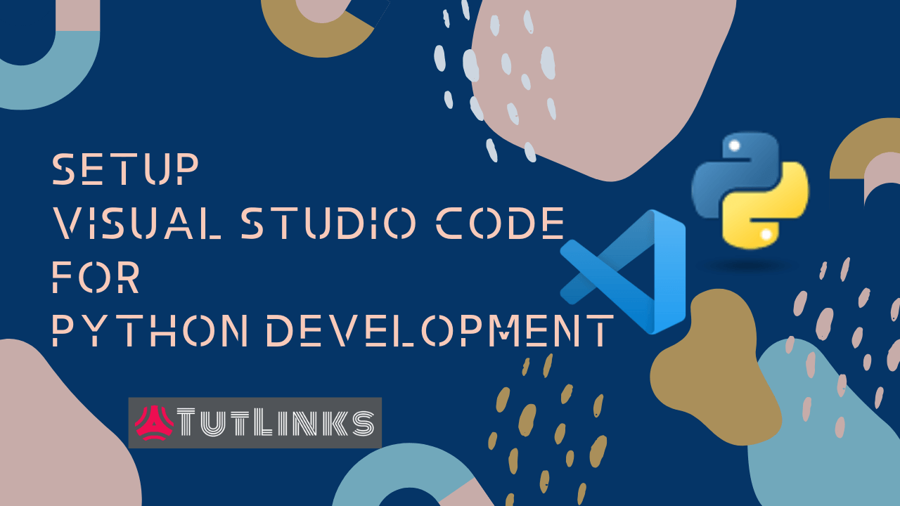 Setup Visual Studio Code for Python Development - TutLinks