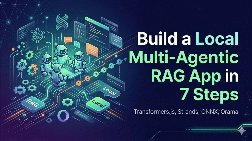 Build a Local Multi-Agentic RAG App in 7 Steps: Transformers.js, Strands, ONNX, Orama - 1777825223929 Build a Local Multi-Agentic RAG App in 7 Steps: Transformers.js, Strands, ONNX, Orama