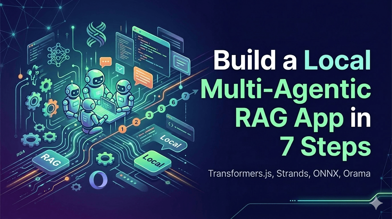 Build a Local Multi-Agentic RAG App in 7 Steps: Transformers.js, Strands, ONNX, Orama
